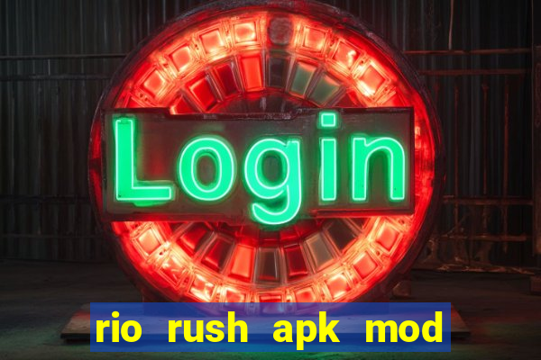 rio rush apk mod dinheiro infinito